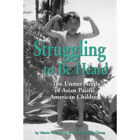 Struggling to Be Heard: The Unmet Needs of Asian Pacific American Children Paperback, State University of New York Press