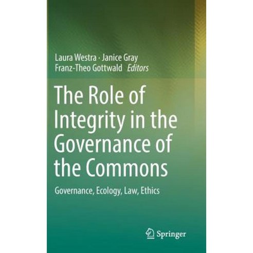 The Role of Integrity in the Governance of the Commons: Governance Ecology Law Ethics Hardcover, Springer