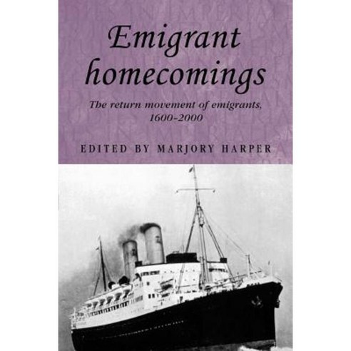 Emigrant Homecomings: The Return Movement of Emigrants 1600-2000 Paperback, Manchester University Press