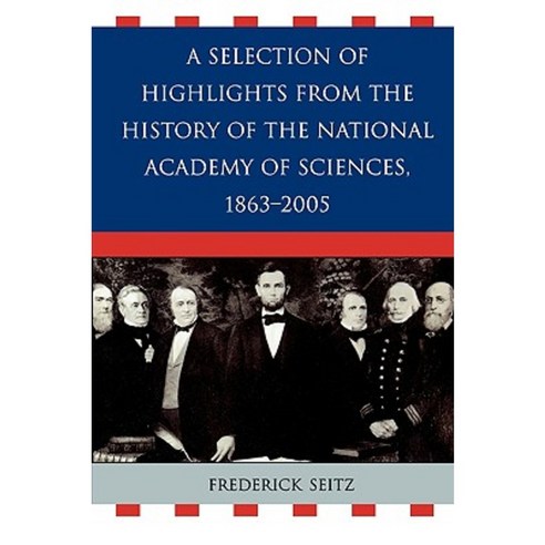 A Selection of Highlights from the History of the National Academy of Sciences 1863-2005 Paperback, Upa
