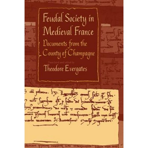 Feudal Society in Medieval France: Documents from the County of Champagne Paperback, University of Pennsylvania Press