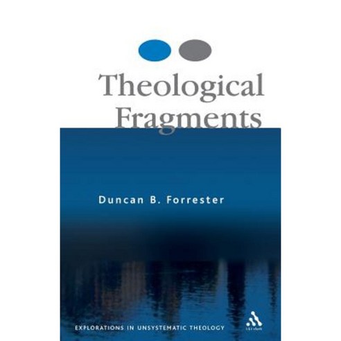 Theological Fragments: Essays in Unsystematic Theology Paperback, T. & T. Clark Publishers