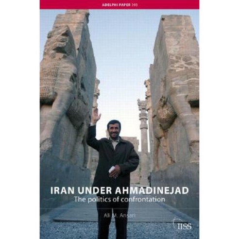 Iran Under Ahmadinejad: The Politics of Confrontation Paperback, Routledge