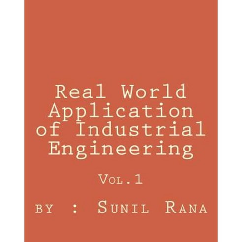 Real World Application of Industrial Engineering Paperback, Createspace