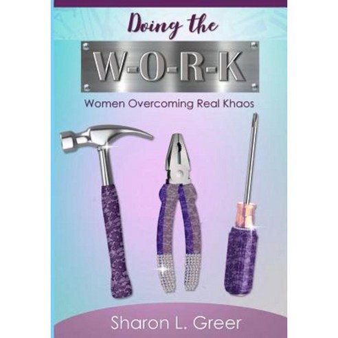Doing the W-O-R-K: Women Overcoming Real Khaos Paperback, House Capacity Publishing