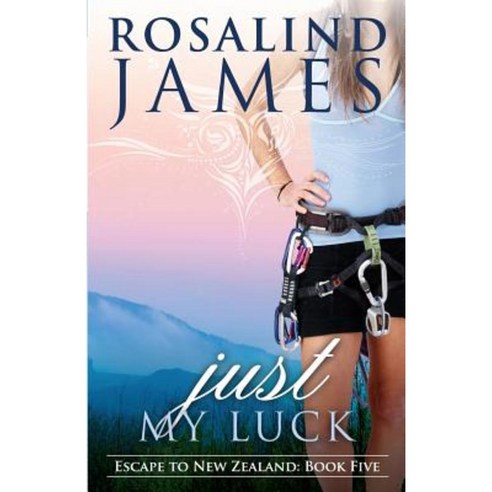 Just My Luck: Escape to New Zealand Book Five Paperback, Rosalind James