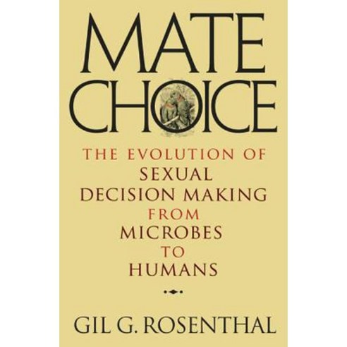 Mate Choice: The Evolution of Sexual Decision Making from Microbes to Humans Hardcover, Princeton University Press