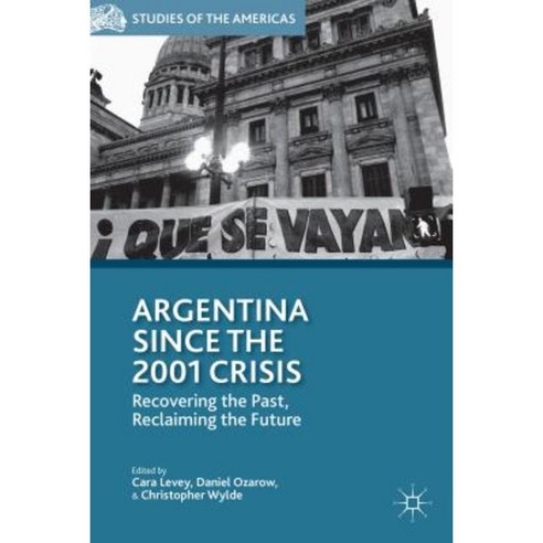 Argentina Since the 2001 Crisis: Recovering the Past Reclaiming the Future Hardcover, Palgrave MacMillan