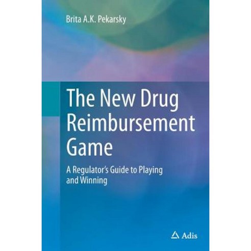The New Drug Reimbursement Game: A Regulator''s Guide to Playing and Winning Paperback, Adis