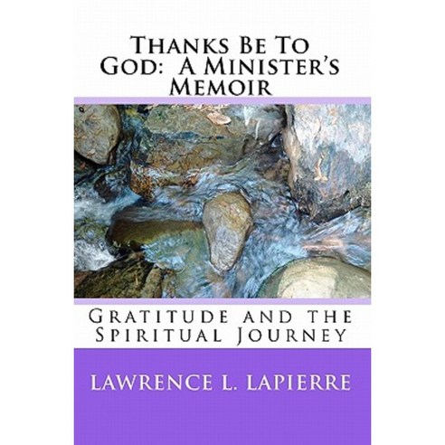 Thanks Be to God: A Minister''s Memoir Paperback, Createspace