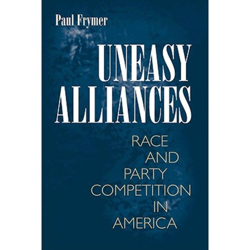 Uneasy Alliances: Race and Party Competition in America Paperback, Princeton University Press