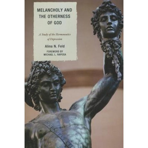 Melancholy and the Otherness of God: A Study of the Hermeneutics of Depression Paperback, Lexington Books