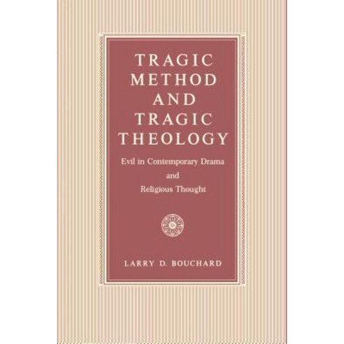 Tragic Method and Tragic Theology: Evil in Contemporary Drama and Religious Thought Paperback, Penn State University Press