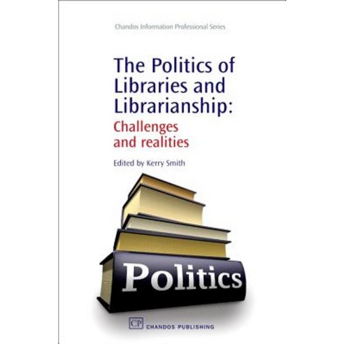 The Politics of Libraries and Librarianship: Challenges and Realities Paperback, Chandos Publishing