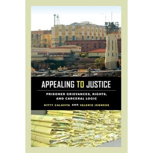 Appealing to Justice: Prisoner Grievances Rights and Carceral Logic Paperback, University of California Press