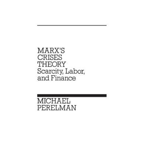 Marx''s Crises Theory: Scarcity Labor and Finance Hardcover, Praeger Publishers