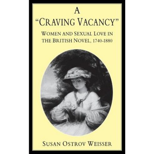 A Craving Vacancy: Women and Sexual Love in the British Novel 1740-1880 Paperback, New York University Press