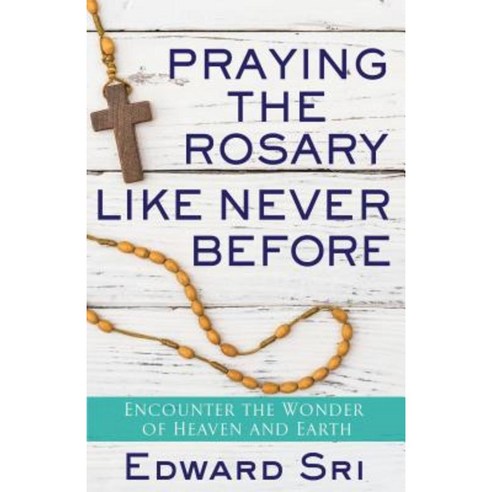 Praying the Rosary Like Never Before: Encounter the Wonder of Heaven and Earth Paperback, Servant Publications