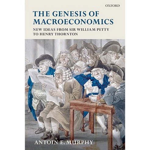 The Genesis of Macroeconomics: New Ideas from Sir William Petty to Henry Thornton Hardcover, OUP Oxford