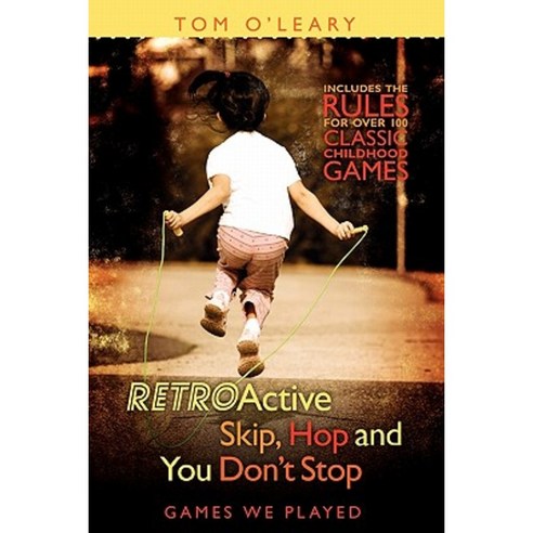 Retroactive Skip Hop and You Don''t Stop: Games We Played Paperback, Booksurge Publishing