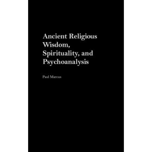 Ancient Religious Wisdom Spirituality and Psychoanalysis Hardcover, Praeger