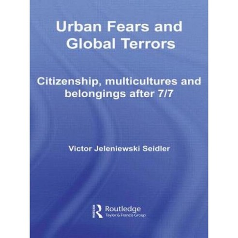 Urban Fears and Global Terrors: Citizenship Multicultures and Belongings After 7/7 Paperback, Routledge