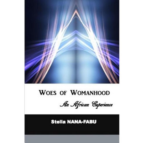 Woes of Womanhood: An African Experience Paperback, Miraclaire Academic Publications