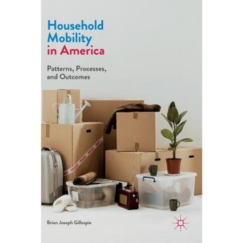 Household Mobility in America: Patterns Processes and Outcomes Hardcover, Palgrave MacMillan