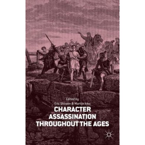 Character Assassination Throughout the Ages Hardcover, Palgrave MacMillan