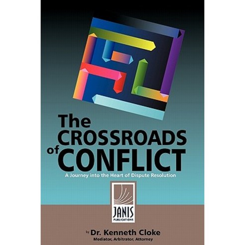 The Crossroads of Conflict: A Journey Into the Heart of Dispute Resolution Paperback, Janis Publications USA Inc.