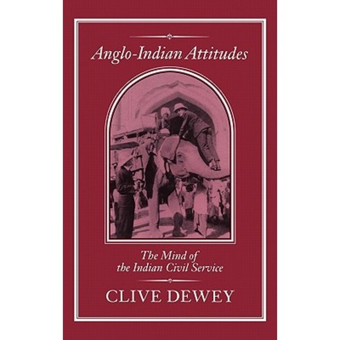 Anglo-Indian Attitudes: Mind of the Indian Civil Service Hardcover, Continnuum-3pl
