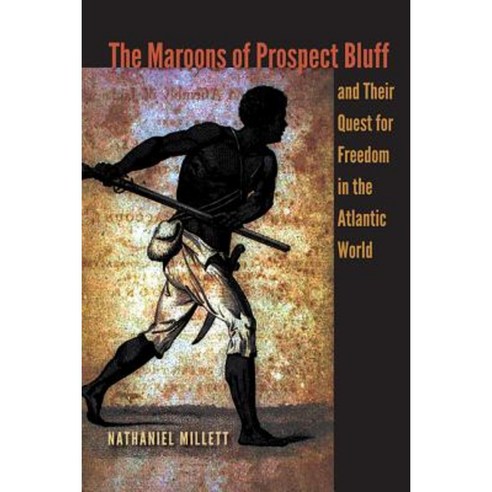 The Maroons of Prospect Bluff and Their Quest for Freedom in the Atlantic World Paperback, University Press of Florida