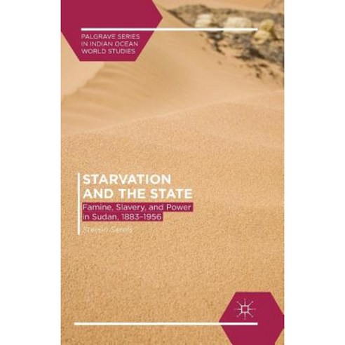 Starvation and the State: Famine Slavery and Power in Sudan 1883-1956 Paperback, Palgrave MacMillan