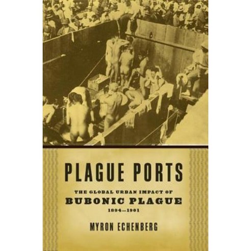 Plague Ports: The Global Urban Impact of Bubonic Plague 1894-1901 Paperback, New York University Press