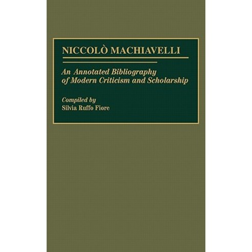 Niccolo Machiavelli: An Annotated Bibliography of Modern Criticism and Scholarship Hardcover, Greenwood Press