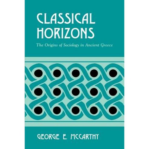 Classical Horizons: The Origins of Sociology in Ancient Greece Paperback, State University of New York Press