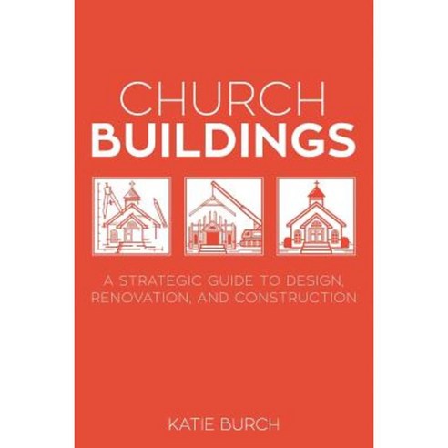 Church Buildings: A Strategic Guide to Design Renovation and Construction Paperback, Lucid Books