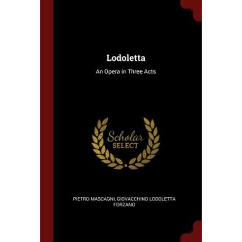 Lodoletta: An Opera in Three Acts Paperback, Andesite Press