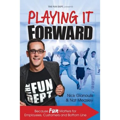 Playing It Forward: Because Fun Matters for Employees Customers and Bottom Line Paperback, Fun Department