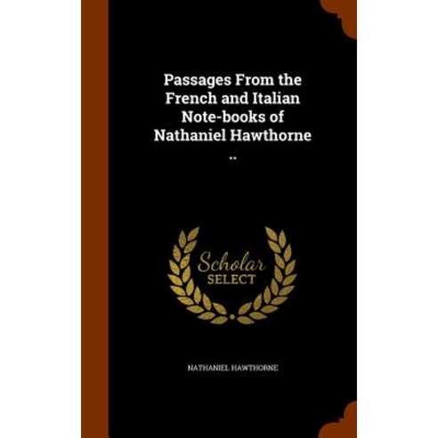 Passages from the French and Italian Note-Books of Nathaniel Hawthorne .. Hardcover, Arkose Press