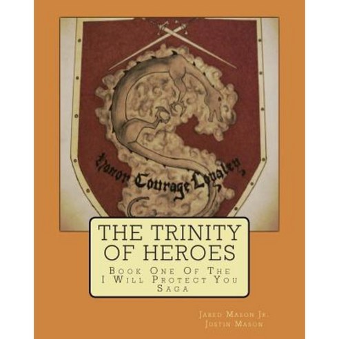 The Trinity of Heroes: Book One of the I Will Protect You Saga Paperback, Createspace