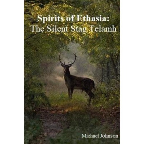 Spirits of Ethasia: The Silent Stag Talamh Paperback, Lulu.com