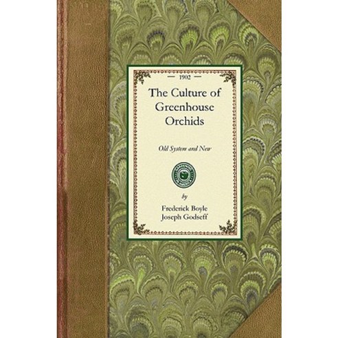 Culture of Greenhouse Orchids: Old System and New Paperback, Applewood Books
