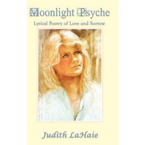 Moonlight Psyche: Lyrical Poetry of Love and Sorrow Hardcover, Authorhouse