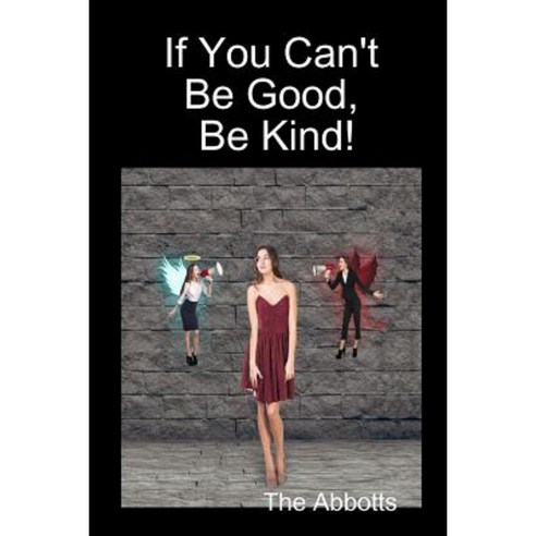 If You Can''t Be Good Be Kind! Paperback, Lulu.com