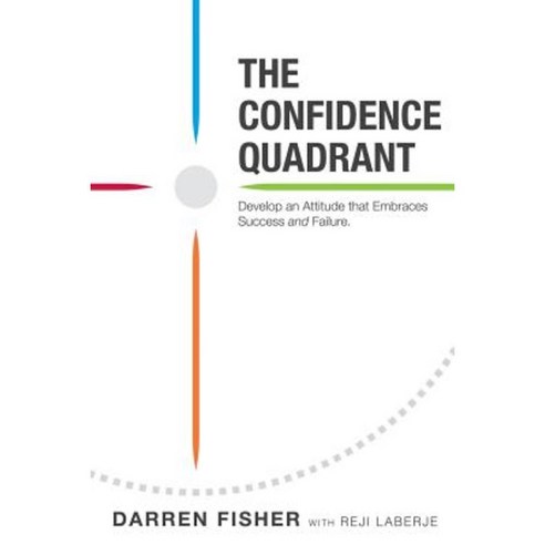 The Confidence Quadrant: Develop an Attitude That Embraces Both Success and Failure Paperback, Reji Laberje Author Programs