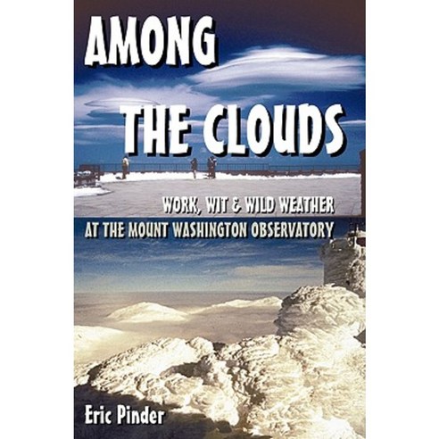 Among the Clouds: Work Wit & Wild Weather at the Mount Washington Observatory Paperback, Alpine Books