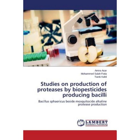 Studies on Production of Proteases by Biopesticides Producing Bacilli Paperback, LAP Lambert Academic Publishing