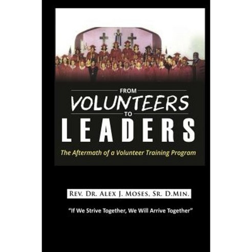From Volunteers to Leaders: The Aftermath of a Volunteer Training Program Paperback, Bk Royston Publishing