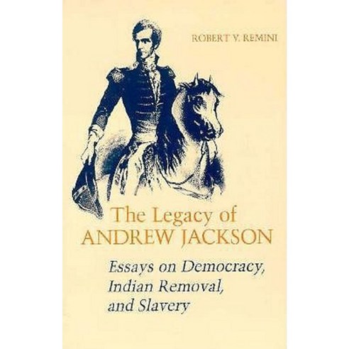 Legacy of Andrew Jackson: Essays on Democracy Indian Removal and Slavery Paperback, LSU Press